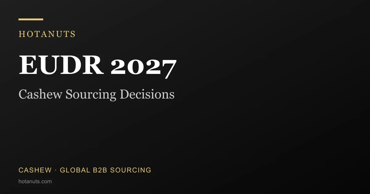 EUDR và hạt điều: vì sao dự thảo ngày 4/5 quan trọng với quyết định nguồn cung 2027 của bạn